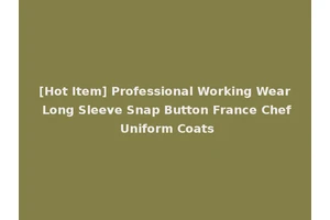 [Hot Item] Professional Working Wear Long Sleeve Snap Button France Chef Uniform Coats