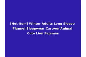 [Hot Item] Winter Adults Long Sleeve Flannel Sleepwear Cartoon Animal Cute Lion Pajamas