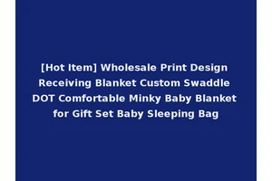 [Hot Item] Wholesale Print Design Receiving Blanket Custom Swaddle DOT Comfortable Minky Baby Blanket for Gift Set Baby Sleeping Bag