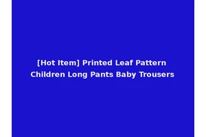 [Hot Item] Printed Leaf Pattern Children Long Pants Baby Trousers