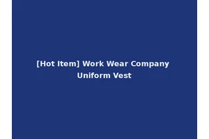 [Hot Item] Work Wear Company Uniform Vest