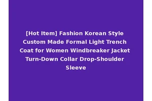 [Hot Item] Fashion Korean Style Custom Made Formal Light Trench Coat for Women Windbreaker Jacket Turn-Down Collar Drop-Shoulder Sleeve