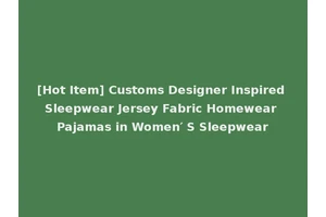 [Hot Item] Customs Designer Inspired Sleepwear Jersey Fabric Homewear Pajamas in Women′ S Sleepwear