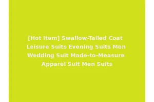 [Hot Item] Swallow-Tailed Coat Leisure Suits Evening Suits Men Wedding Suit Made-to-Measure Apparel Suit Men Suits