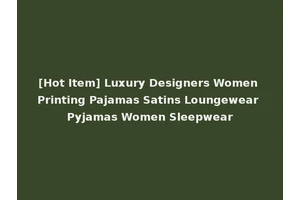 [Hot Item] Luxury Designers Women Printing Pajamas Satins Loungewear Pyjamas Women Sleepwear