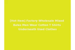 [Hot Item] Factory Wholesale Mixed Bales Men Wear Cotton T Shirts Underneath Used Clothes