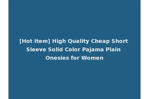 [Hot Item] High Quality Cheap Short Sleeve Solid Color Pajama Plain Onesies for Women