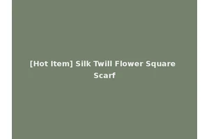 [Hot Item] Silk Twill Flower Square Scarf