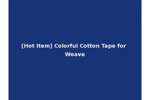 [Hot Item] Colorful Cotton Tape for Weave