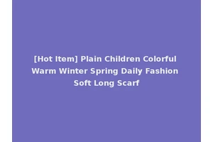 [Hot Item] Plain Children Colorful Warm Winter Spring Daily Fashion Soft Long Scarf