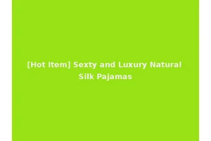 [Hot Item] Sexty and Luxury Natural Silk Pajamas