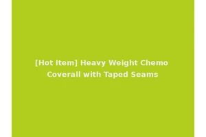 [Hot Item] Heavy Weight Chemo Coverall with Taped Seams