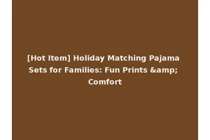[Hot Item] Holiday Matching Pajama Sets for Families: Fun Prints &amp; Comfort