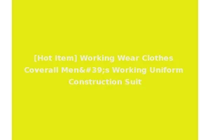 [Hot Item] Working Wear Clothes Coverall Men's Working Uniform Construction Suit