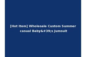 [Hot Item] Wholesale Custom Summer casual Baby's Jumsuit