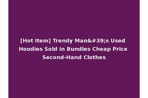 [Hot Item] Trendy Man's Used Hoodies Sold in Bundles Cheap Price Second-Hand Clothes