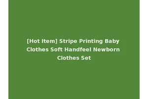 [Hot Item] Stripe Printing Baby Clothes Soft Handfeel Newborn Clothes Set