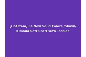 [Hot Item] Ss New Solid Colors /Shawl/Kimono Soft Scarf with Tassles