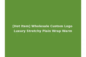 [Hot Item] Wholesale Custom Logo Luxury Stretchy Plain Wrap Warm