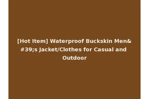 [Hot Item] Waterproof Buckskin Men's Jacket/Clothes for Casual and Outdoor