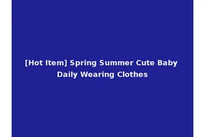 [Hot Item] Spring Summer Cute Baby Daily Wearing Clothes