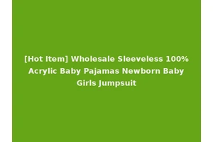 [Hot Item] Wholesale Sleeveless 100% Acrylic Baby Pajamas Newborn Baby Girls Jumpsuit