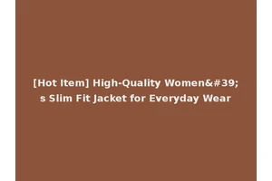 [Hot Item] High-Quality Women's Slim Fit Jacket for Everyday Wear