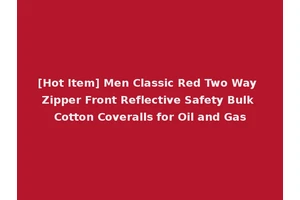[Hot Item] Men Classic Red Two Way Zipper Front Reflective Safety Bulk Cotton Coveralls for Oil and Gas