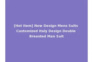 [Hot Item] New Design Mens Suits Customized Italy Design Double Breasted Man Suit