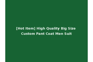 [Hot Item] High Quality Big Size Custom Pant Coat Men Suit