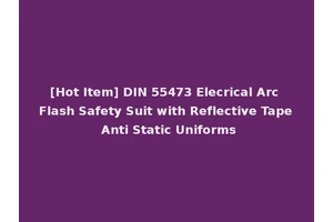 [Hot Item] DIN 55473 Elecrical Arc Flash Safety Suit with Reflective Tape Anti Static Uniforms