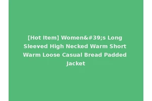 [Hot Item] Women's Long Sleeved High Necked Warm Short Warm Loose Casual Bread Padded Jacket