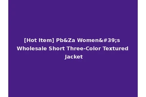 [Hot Item] Pb&Za Women's Wholesale Short Three-Color Textured Jacket