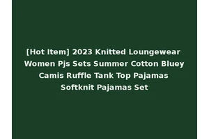 [Hot Item] 2023 Knitted Loungewear Women Pjs Sets Summer Cotton Bluey Camis Ruffle Tank Top Pajamas Softknit Pajamas Set