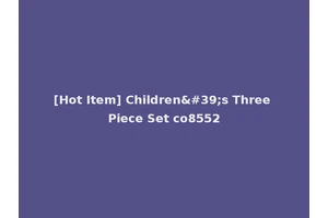 [Hot Item] Children's Three Piece Set co8552