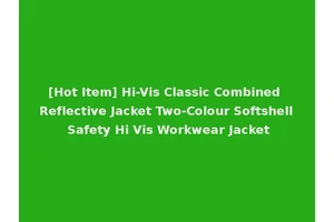 [Hot Item] Hi-Vis Classic Combined Reflective Jacket Two-Colour Softshell Safety Hi Vis Workwear Jacket