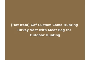 [Hot Item] Gaf Custom Camo Hunting Turkey Vest with Meat Bag for Outdoor Hunting
