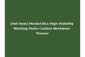 [Hot Item] Men's High Visibility Working Pants Custom Workwear Trouser