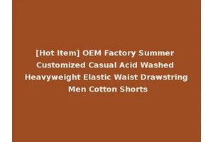 [Hot Item] OEM Factory Summer Customized Casual Acid Washed Heavyweight Elastic Waist Drawstring Men Cotton Shorts