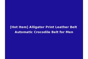 [Hot Item] Alligator Print Leather Belt Automatic Crocodile Belt for Men