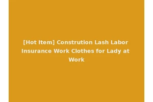 [Hot Item] Constrution Lash Labor Insurance Work Clothes for Lady at Work