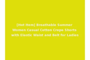 [Hot Item] Breathable Summer Women Casual Cotton Crepe Shorts with Elastic Waist and Belt for Ladies