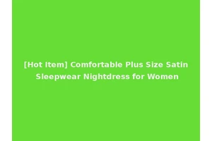 [Hot Item] Comfortable Plus Size Satin Sleepwear Nightdress for Women