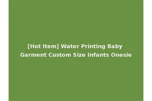[Hot Item] Water Printing Baby Garment Custom Size Infants Onesie