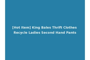 [Hot Item] King Bales Thrift Clothes Recycle Ladies Second Hand Pants