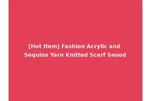 [Hot Item] Fashion Acrylic and Sequins Yarn Knitted Scarf Snood