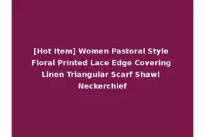 [Hot Item] Women Pastoral Style Floral Printed Lace Edge Covering Linen Triangular Scarf Shawl Neckerchief