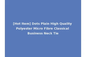 [Hot Item] Dots Plain High Quality Polyester Micro Fibre Classical Business Neck Tie
