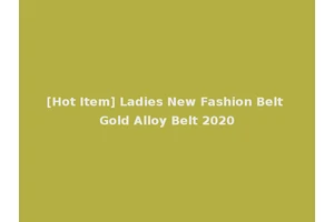 [Hot Item] Ladies New Fashion Belt Gold Alloy Belt 2020
