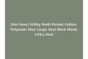 [Hot Item] Utility Multi Pocket Cotton Polyester Men Cargo Vest Work Men's Vest